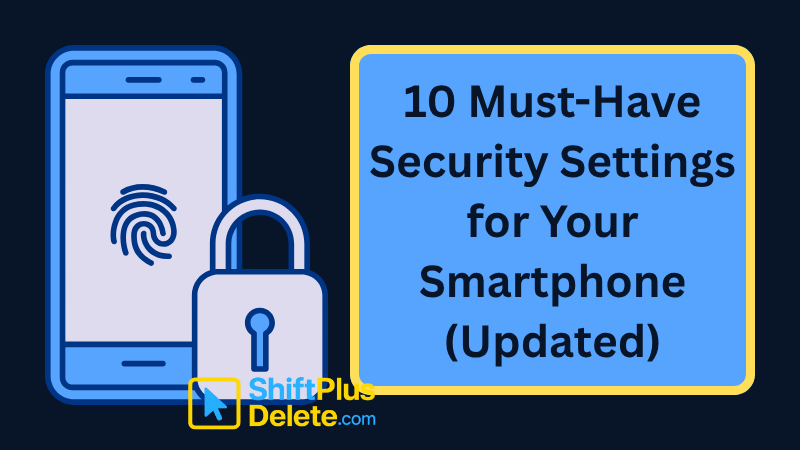 Must-Have Security Settings for Your Smartphone
