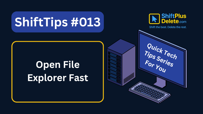 ShiftTips #013: Open File Explorer Fast