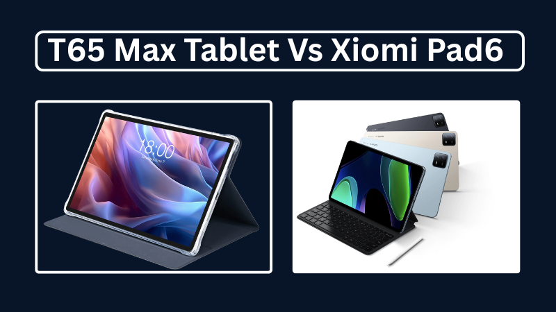 Teclast T65Max vs Xiaomi Pad 6